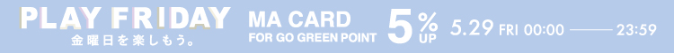 PLAY FRIDAY MA CARD FOR GO GREEN POINT 5% UP 5.29 FRI 00:00 - 23:59